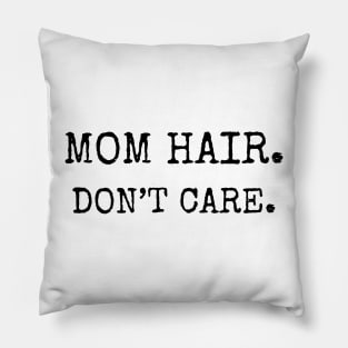 Mom Hair. Don't Care. Pillow