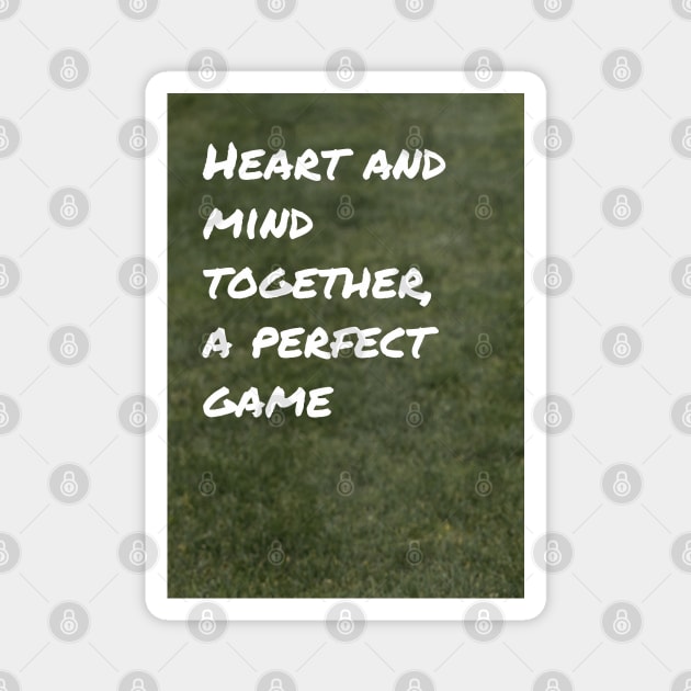 Heart and Mind Together, A Perfect Game Magnet by Cats Roar