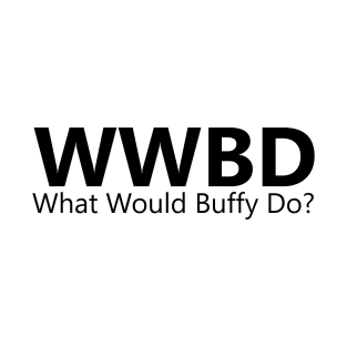 What Would Buffy Do? T-Shirt