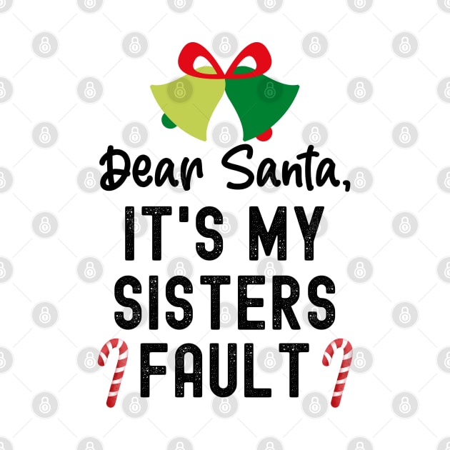 Santa Its My Sisters Fault, Dear Santa It Wasnt Me by Cor Designs
