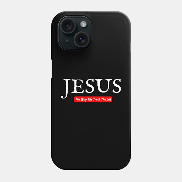 Jesus The Way The Truth The Life Phone Case by HobbyAndArt