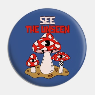 See The Unseen Mushrooms Shrooms psychedelic Pin