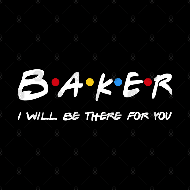 Baker Gifts - I'll be there for you by StudioElla