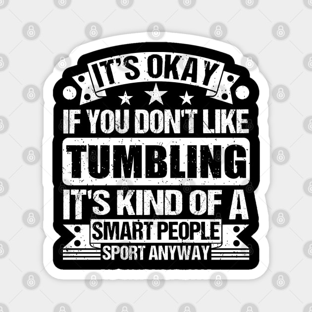 It's Okay If You Don't Like Tumbling It's Kind Of A Smart People Sports Anyway Tumbling Lover Magnet by Benzii-shop 