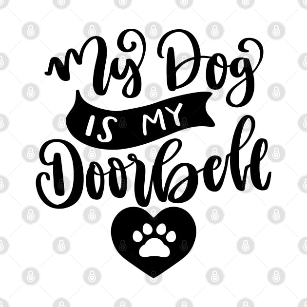 My Dog Is My Doorbell. Funny Dog Or Cat Owner Design For All Dog And Cat Lovers. by That Cheeky Tee