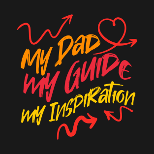 My Dad, my guide, my inspiration T-Shirt