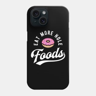 Eat More Hole Foods Phone Case