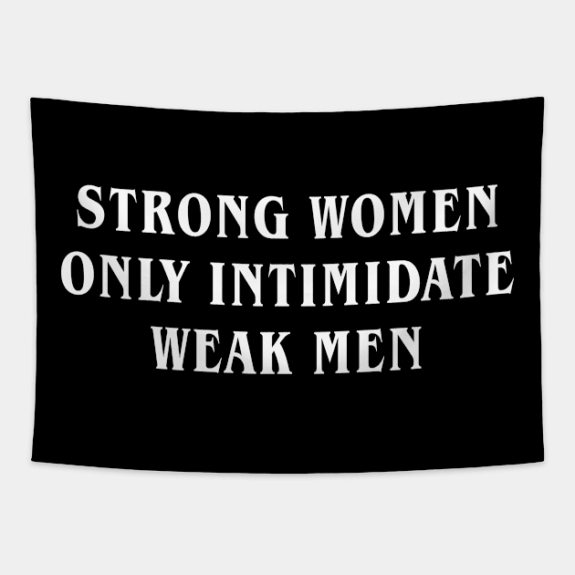 Strong Women only Intimidate Weak Men Tapestry by anupasi