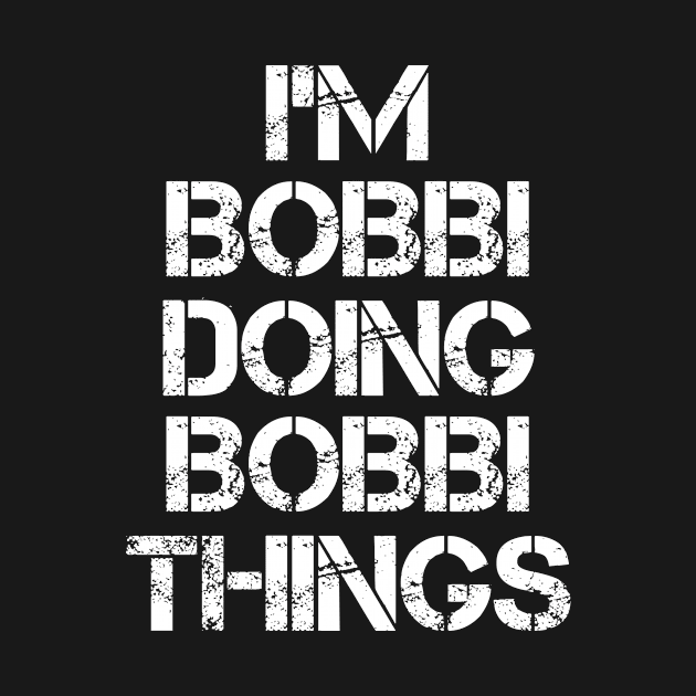 Bobbi Name T Shirt - Bobbi Doing Bobbi Things by Skyrick1
