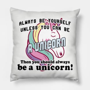 Always be yourself unless you can be a unicorn Pillow