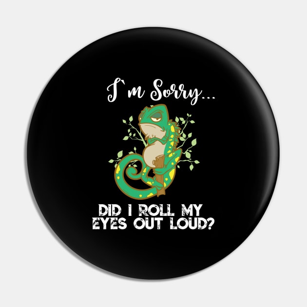 Im Sorry Did I Roll My Eyes Out Loud TShirt Chameleon Gift Pin by TellingTales