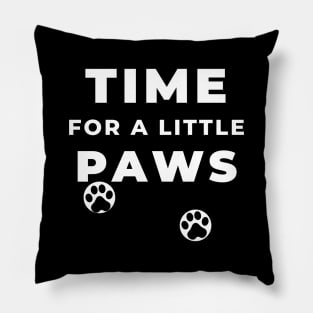 TIME FOR A LITTLE PAWS Pillow