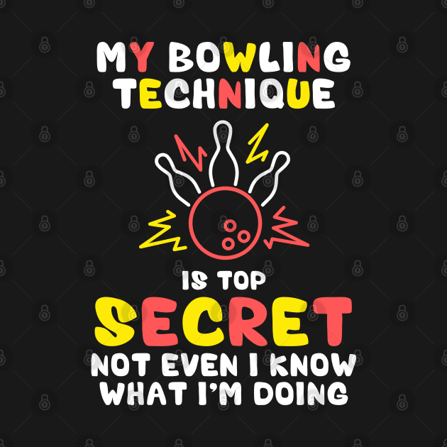 My Bowling Technique Is Top Secret Funny Bowling Bowler by deafcrafts