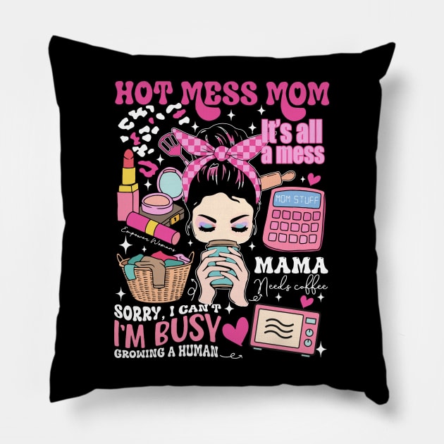 Hot Mess Mom, Sorry I Can't I'm Busy Growing A Human, It's All A Mess, Mama Needs Coffee, Sacrastic Mom, Hot Mess Mama Pillow by CrosbyD