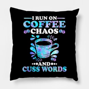 I Run On Coffee Chaos And Cuss Words Pillow