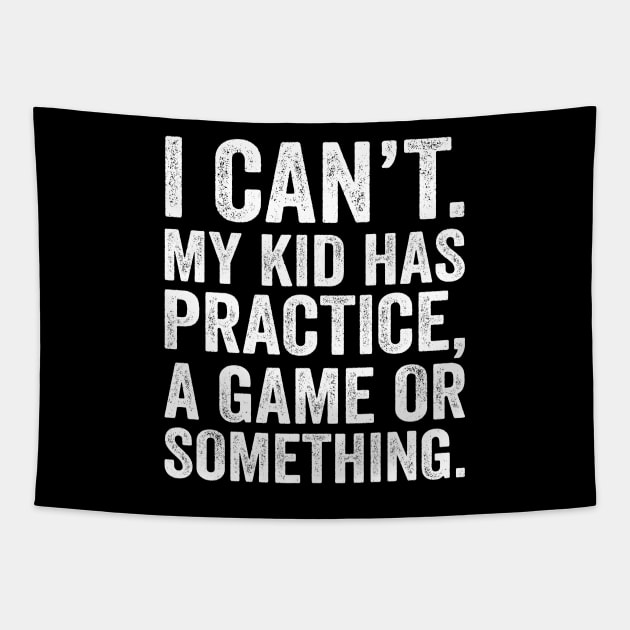 I Cant My Kid Has Practice A Game Or Something Tapestry by DragonTees