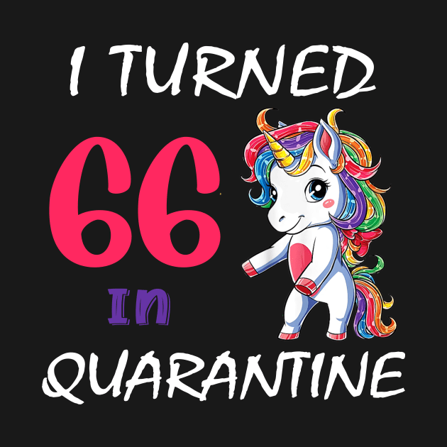 I Turned 66 in quarantine Cute Unicorn by Superdadlove