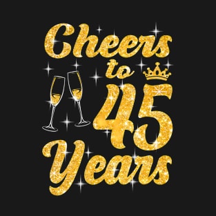 Cheers To 45 Years Old Queen Cute 45th Birthday Party T-Shirt