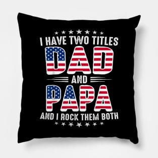 Father's Day I Have Two Titles Dad And Papa Father's Day Pillow