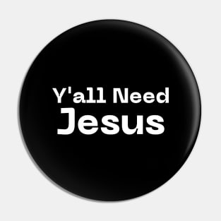 Y'all Need Jesus Pin