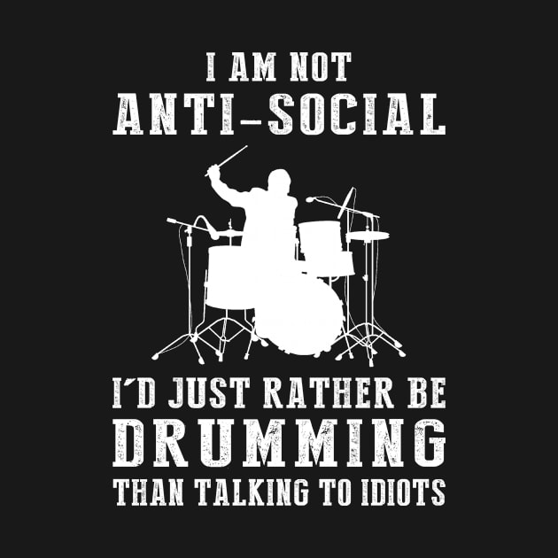 i am not anti social i'd just rather be drumming than talking to idiots by MKGift