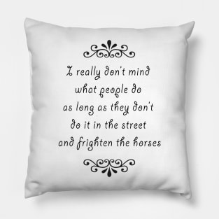Please Don't Frighten the Horses Pillow