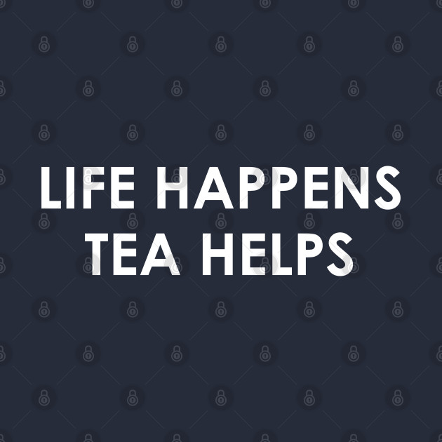 Funny Tea Lover Gift Life Happens Tea Helps - Tea - Phone Case