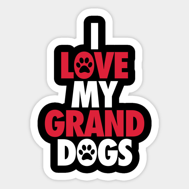 i love my granddogs