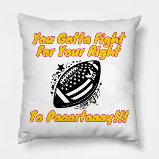 You Gotta Fight For Your Right To Paaartaaay Funny Pillow by Mojakolane