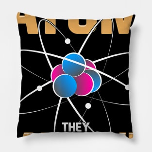 Never Trust An Atom They Made Up Everything Science Pun Pillow