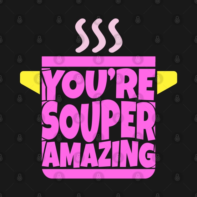 You're Souper Amazing by ardp13