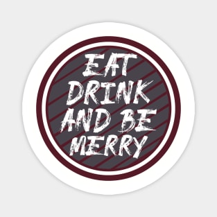 Eat Drink and Be Merry Magnet