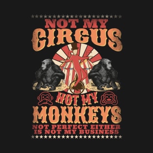 Not My Circus Not My Monkeys -  Not My Problem - Funny Retro T-Shirt