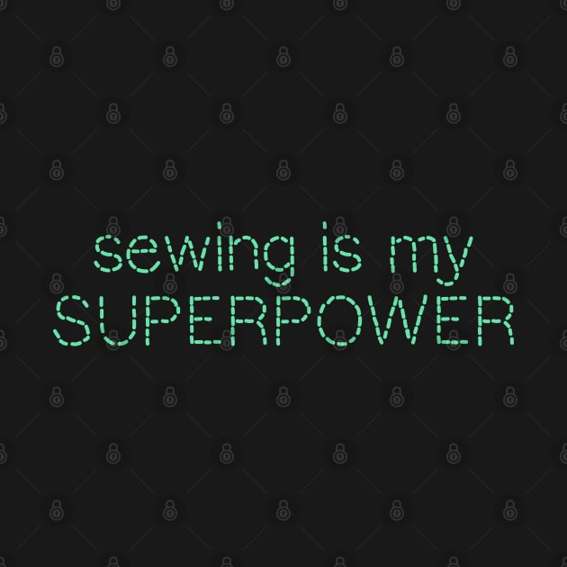 Sewing is my superpower by LetsOverThinkIt