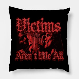 Victims Aren't We All (Red Version) Pillow