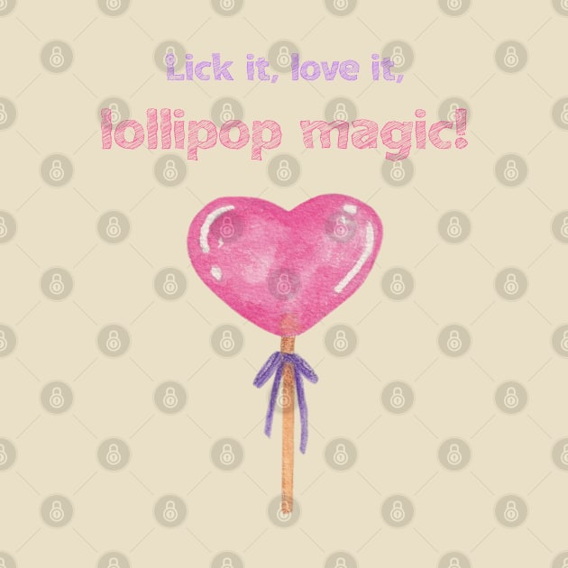 Lick it, Love it, Lollipop Magic! A pink heart lollipop for your lovely days by Kate Dubey