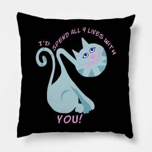 i'd Spend All  9 Lives With You Pillow