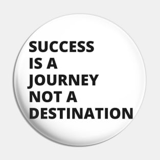 Success is a journey, not a destination Pin