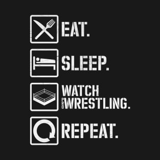 Eat Sleep Watch Pro Wrestling Repeat T-Shirt