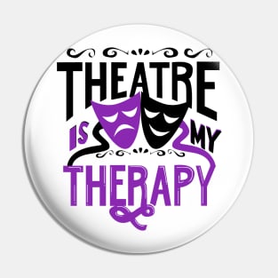 Theatre is My Therapy Pin