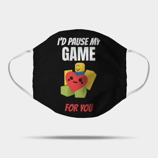 Roblox Noob With Heart I D Pause My Game For You Valentines Day Gamer Gift V Day Roblox Noob Mask Teepublic - noob cute kawaii roblox roblox