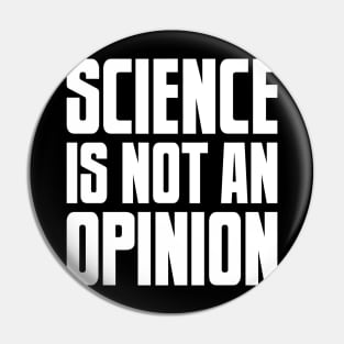 Science is not an Opinion Pin