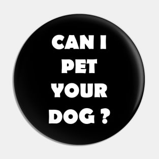 CAN I PET YOUR DOG Pin