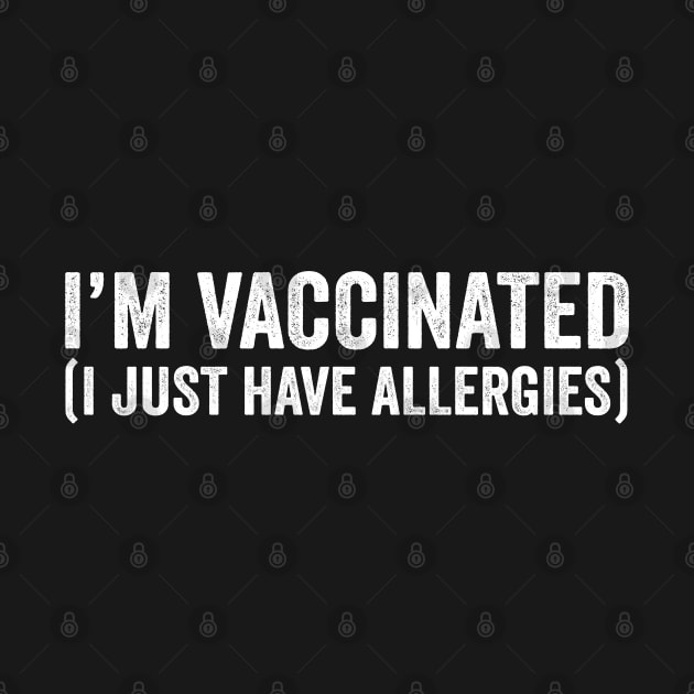 Vaccinated I Just Have Allergies by teecloud