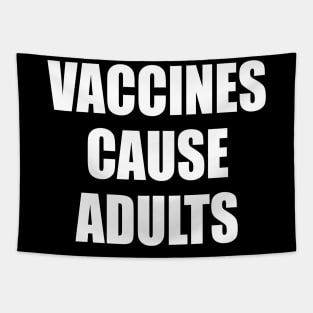 Vaccines Cause Adults - WHITE Tapestry