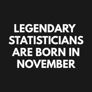 Legendary Statisticians Are Born In November T-Shirt