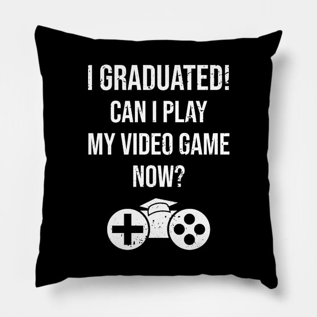 I Graduated! Can I Play My Video Game Now? Funny Gift For Gamer Pillow by JaiStore