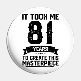 It Took Me 81 Years To Create This Masterpiece 81st Birthday Pin