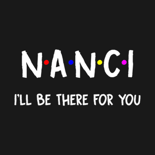 Nanci I'll Be There For You | Nanci FirstName | Nanci Family Name | Nanci Surname | Nanci Name T-Shirt