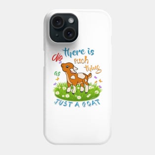 NO Such thing as JUST A GOAT Phone Case